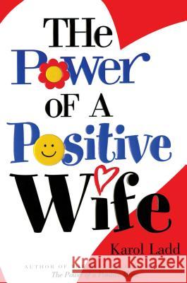 The Power of a Positive Wife Karol Ladd 9781416533627 Howard Publishing Company - książka