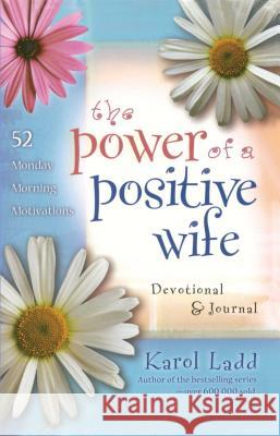The Power of a Positive Wife Devotional & Journal: 52 Monday Morning Motivations Karol Ladd 9781501100529 Howard Books - książka