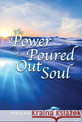 The Power of a Poured Out Soul Megan Dent Nagle 9781540680983 Createspace Independent Publishing Platform - książka