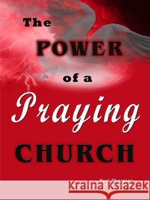 The Power of A Praying Church Paul Thornton 9781312116207 Lulu.com - książka