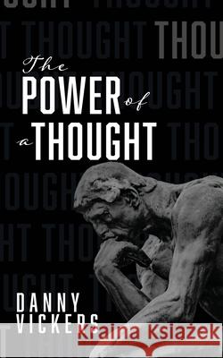 The Power of a Thought Danny Vickers 9781734749465 Cocoon to Wings Publishing, LLC. - książka