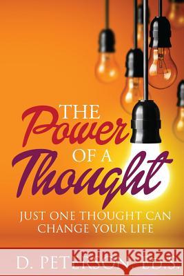 The Power of A Thought: Just One Thought Can Change Your Life Peterson, D. 9781496182562 Createspace - książka