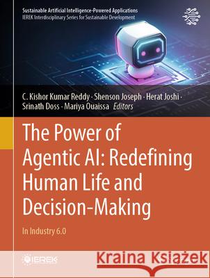 The Power of Agentic Ai: Redefining Human Life and Decision-Making: In Industry 6.0 C. Kishor Kumar Reddy Shenson Joseph Herat Joshi 9783031894237 Springer - książka