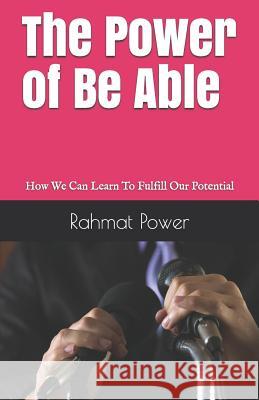 The Power of Be Able: How We Can Learn to Fulfill Our Potential Rahmat Power 9781521883884 Independently Published - książka