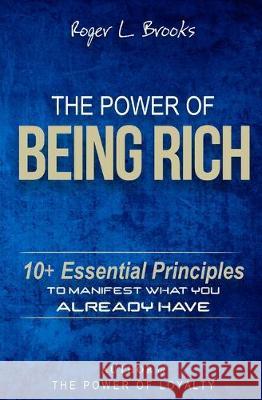 The Power of Being Rich: 10+ Essential Principles to Manifest What You Already Have Roger L. Brooks 9781670168818 Independently Published - książka