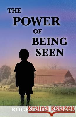 The Power of Being Seen Roger Saillant 9781955568104 Saratoga Springs Publishing LLC - książka