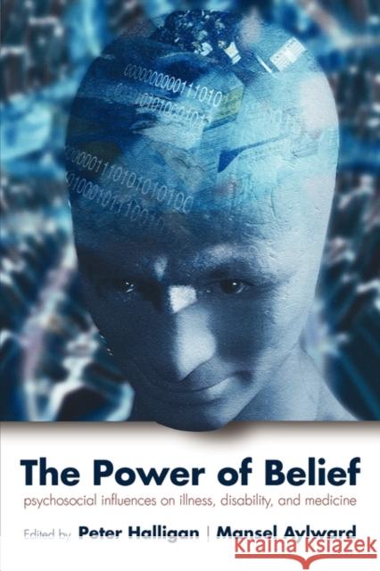 The Power of Belief: Psychological Influence on Illness, Disability, and Medicine Halligan, Peter 9780198530114 OXFORD UNIVERSITY PRESS - książka