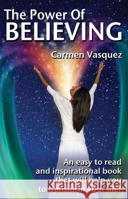 The Power Of Believing: An inspirational book that will help you to transform your life! Vasquez, Cesar 9781499204896 Createspace - książka