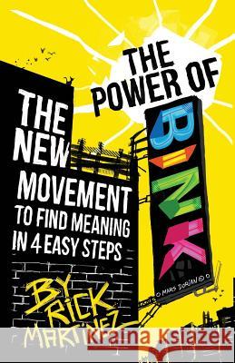 The Power of BINK: The New Movement To Find Meaning In 4 Easy Steps Martinez, Rick 9781619613300 Lioncrest Publishing - książka