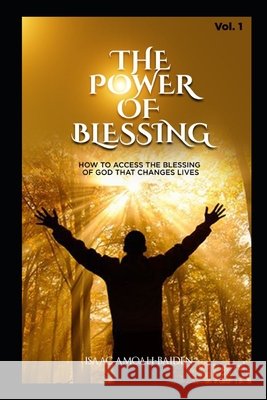 The Power of Blessing: How to Access the Blessing of God that Changes Lives Amoah-Baiden, Isaac 9798637728503 Independently Published - książka