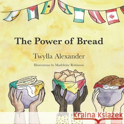 The Power of Bread Madeleine Robinson Twylla Alexander 9780578783208 Springhill Publishing - książka