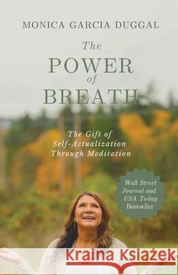 The Power of Breath: The Gift of Self-Actualization Through Meditation Garcia Duggal, Monica 9781954020177 Per Capita Publishing - książka