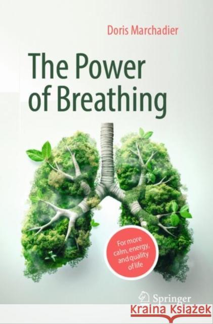 The Power of Breathing: For More Calm, Energy, and Quality of Life Doris Marchadier 9783662714881 Springer - książka