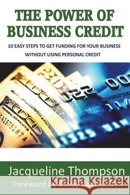 The Power of Business Credit: The Step by Step Guide to Building Business Credit Jacqueline Thompson 9781984093073 Createspace Independent Publishing Platform - książka