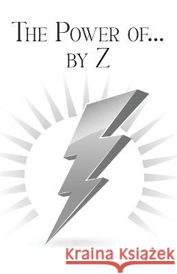The Power of... by Z: A Guide to Achieving a Good and Happy Life by Overcoming Its Challenges Pat Zartman 9780999251089 Spoilers Press (Part of Spoilers Enterprizes) - książka