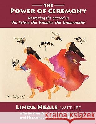 The Power of Ceremony Linda Neale 9780983049500 Eagle Spirit Press - książka