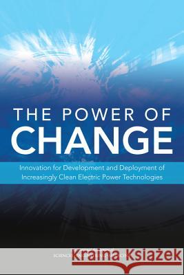 The Power of Change: Innovation for Development and Deployment of Increasingly Clean Electric Power Technologies  National Academies Of Science Engineering & Medici 9780309371421 National Academy Press - książka