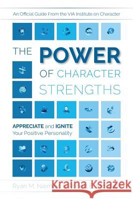 The Power of Character Strengths: Appreciate and Ignite Your Positive Personality Ryan M. Niemiec Robert E. McGrath 9780578434292 Via Institute on Character - książka