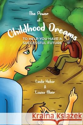 The Power of Childhood Dreams: To Help You Have A Successful Future Linda Hehir Louise Blair 9781916315716 Linda Hehir Books - książka