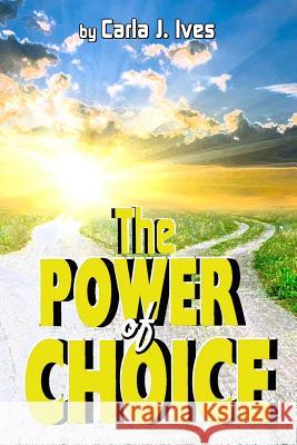 The Power of Choice Carla Ives 9781497581753 Createspace Independent Publishing Platform - książka