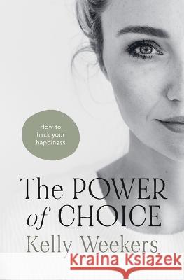 The Power of Choice: How to hack your happiness. Weekers, Kelly 9789083260068 Moonshot Publishing - książka