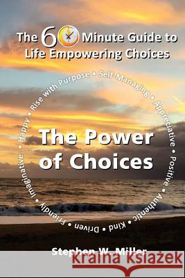 The Power of Choices: The 60 Minute Guide to Life Empowering Choices Stephen W. Miller 9781544991603 Createspace Independent Publishing Platform - książka