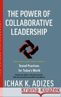 The Power of Collaborative Leadership: Tested Practices for Today's World Ichak K Adizes   9781952587146 Adizes Institute Publications - książka