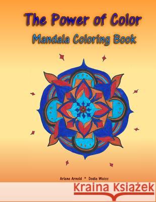 The Power of Color: Mandala Coloring Book Arlene Arnold Trisha Dunn Dodie Weiss 9781519656896 Createspace Independent Publishing Platform - książka