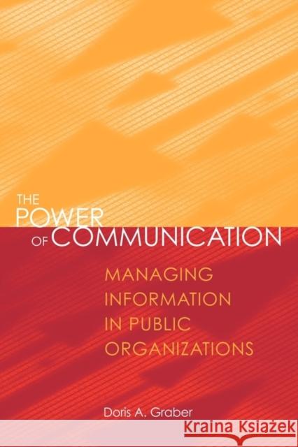 The Power of Communication: Managing Information in Public Organizations Graber, Doris A. 9781568022116 SAGE Publications Inc - książka