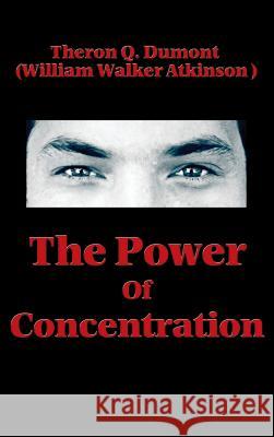 The Power of Concentration Theron Q Dumont 9781515437758 Wilder Publications - książka