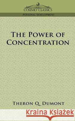 The Power of Concentration Theron Q Dumont 9781596052093 Cosimo Classics - książka