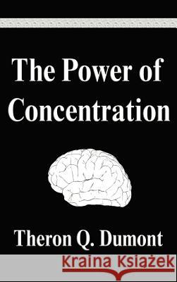 The Power of Concentration Theron Q. Dumont 9781599867335 Filiquarian Publishing, LLC. - książka