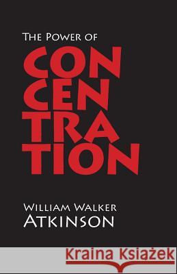 The Power of Concentration John Hopkins William Walker Atkinson 9781627300711 Elliott & Thompson - książka