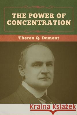 The Power of Concentration Theron Q. Dumont 9781636371344 Bibliotech Press - książka