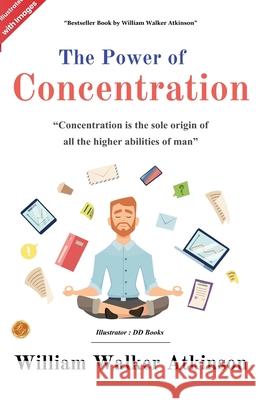 The Power of Concentration (Illustrated) William Walker Atkinson 9789359578880 DD Sales and Distributors - książka