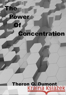 The Power of Concentration: Personal Growth Success (Aura Press) Theron Q. Dumont 9781518615313 Createspace Independent Publishing Platform - książka