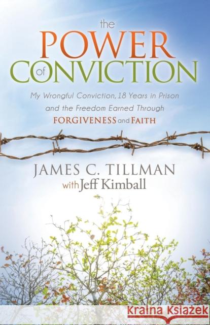 The Power of Conviction: My Wrongful Conviction 18 Years in Prison and the Freedom Earned Through Forgiveness and Faith  9781630473907 Morgan James Publishing - książka