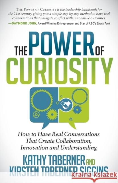 The Power of Curiosity: How to Have Real Conversations That Create Collaboration, Innovation and Understanding Taberner, Kathy 9781630473945 Morgan James Publishing - książka