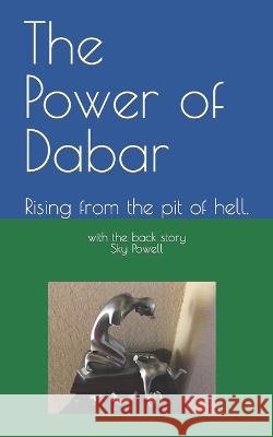 The Power of Dabar: Rising from the pit of hell. Eartha Irene B Powell Sky Powell  9798850253912 Independently Published - książka