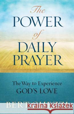 The Power of Daily Prayer: The Way to Experience God's Love B. Ghezzi 9781593252465 Word Among Us Press - książka