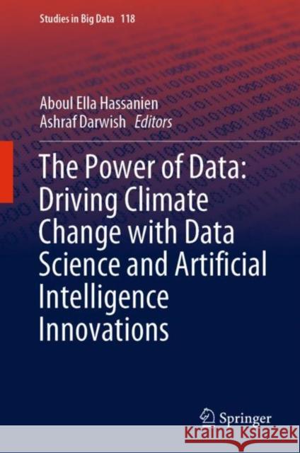 The Power of Data: Driving Climate Change with Data Science and Artificial Intelligence Innovations Aboul Ella Hassanien Ashraf Darwish 9783031224553 Springer - książka