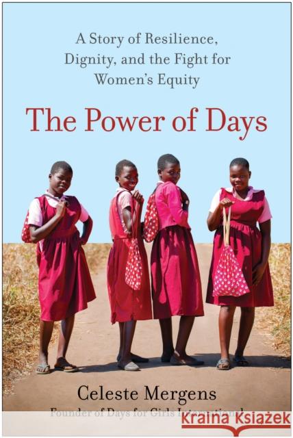The Power of Days: A Story of Resilience, Dignity, and the Fight for Women's Equity Celeste Mergens 9781637743744 BenBella Books - książka