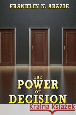 The Power of Decision: Deliverance Franklin N. Abazie 9781945133718 F N Abazie Publishing House - książka