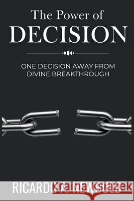 The Power of Decision: One Decision Away from Divine Breakthrough Newbold, Ricardo A. 9798281079204 Independently Published - książka