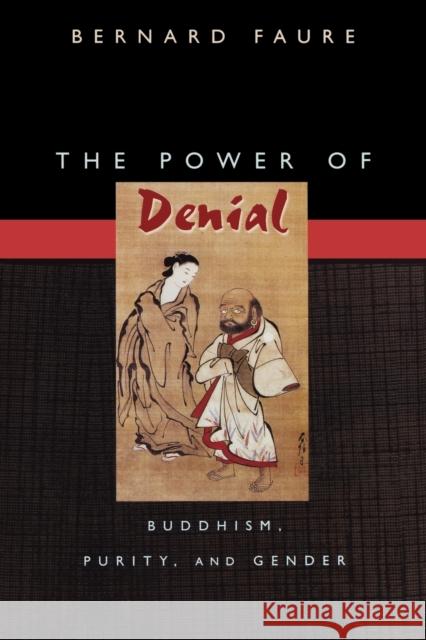 The Power of Denial: Buddhism, Purity, and Gender Faure, Bernard 9780691091716 Princeton University Press - książka