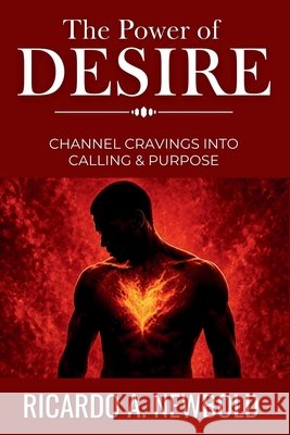 The Power of Desire: Channel Cravings Into Calling & Purpose Newbold, Ricardo A. 9798280691971 Independently Published - książka
