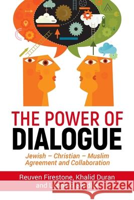 The Power of Dialogue: Jewish - Christian - Muslim Agreement and Collaboration Reuven Firestone, Khalid Duran, Leonard Swidler 9781948575201 Ipub Global Connection LLC - książka