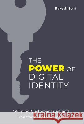 The Power of Digital Identity: Winning Customer Trust and Transforming Experience Rakesh Soni 9781544546261 Lioncrest Publishing - książka