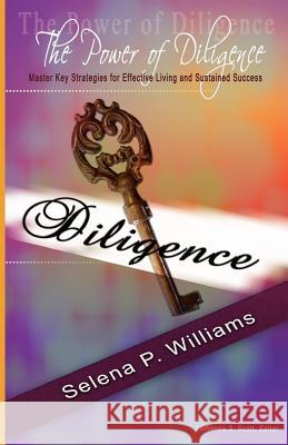 The Power of Diligence: Master Key Strategies for Effective Living and Sustained Success Selena P. Williams Lawanda S. Scott 9780988626706 Successful You! - książka