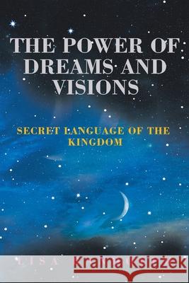 The Power of Dreams and Visions: Secret Language of the Kingdom Lisa Randolph 9781982235468 Balboa Press - książka